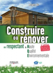 Construire ou rénover en respectant la haute qualité environmentale(2e èdition)