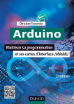 Arduino maitrisez sa porogrammation et ses cartes d'interface (shields) 2e éditions