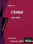 Étude sur Jules Vallès, "L'enfant"