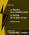 Étude sur Gaston Leroux, "Le mystère de la chambre jaune" et "Le parfum de la dame en noir"