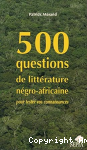 500 questions de littérature négro-africaine pour tester vos connaissances