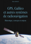GPS, Galileo et autres systèmes de radionavigation - Historique, concept et enjeux